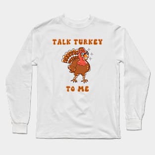 Talk Turkey To Me Long Sleeve T-Shirt